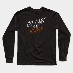 Go kart is my hobby Long Sleeve T-Shirt